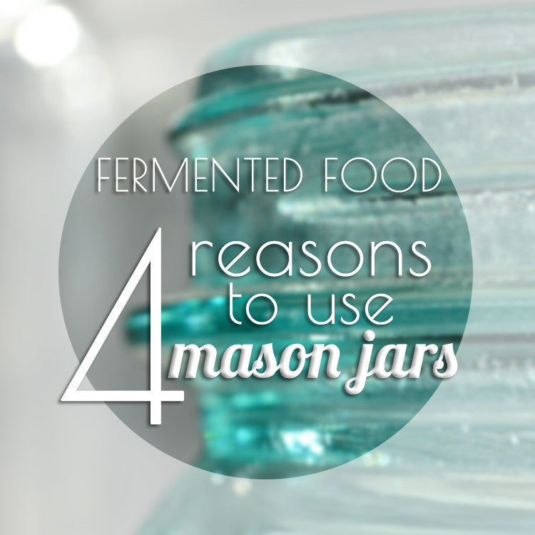 Why You Should be Fermenting in Mason Jars