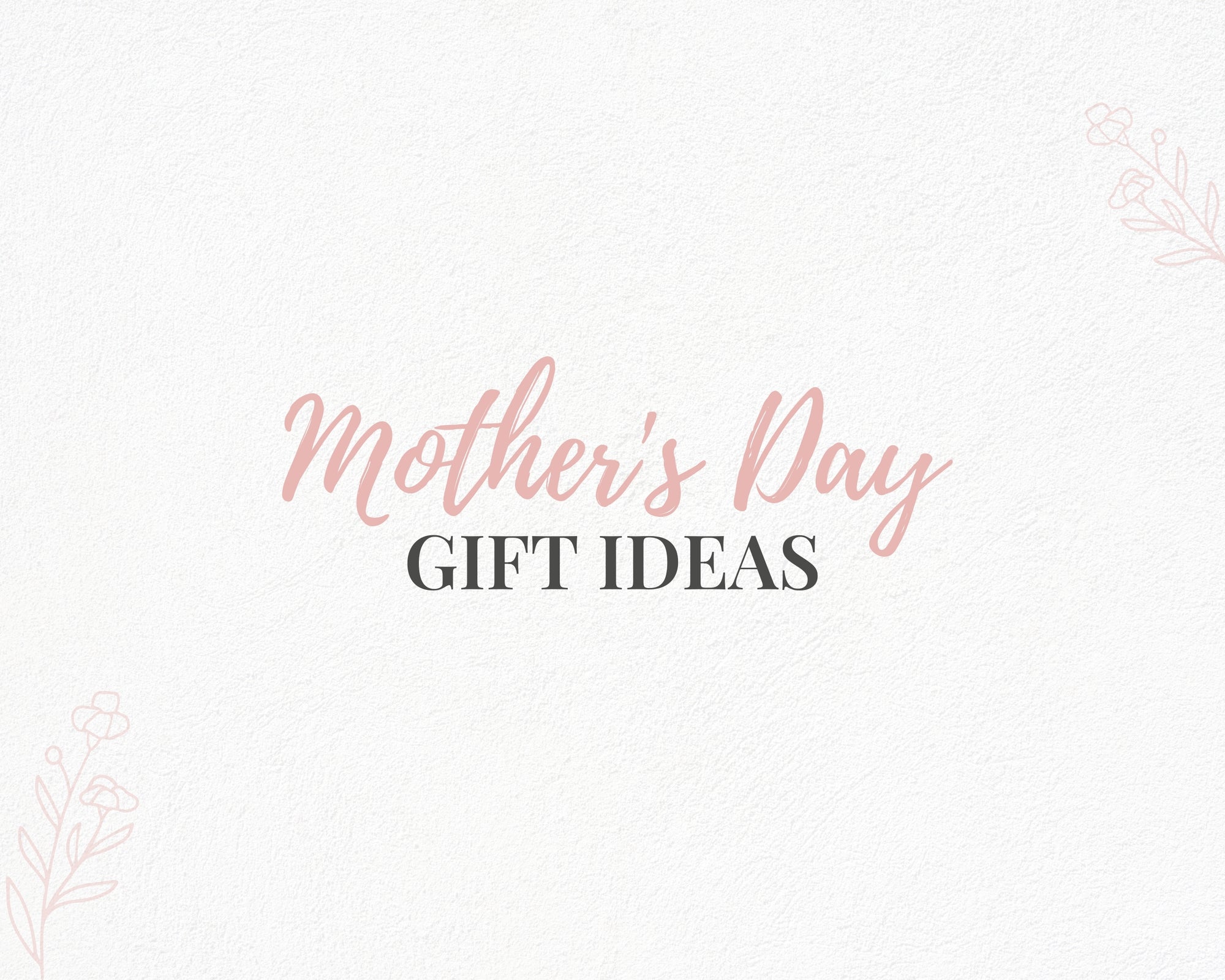 Mother's Day Gift Ideas