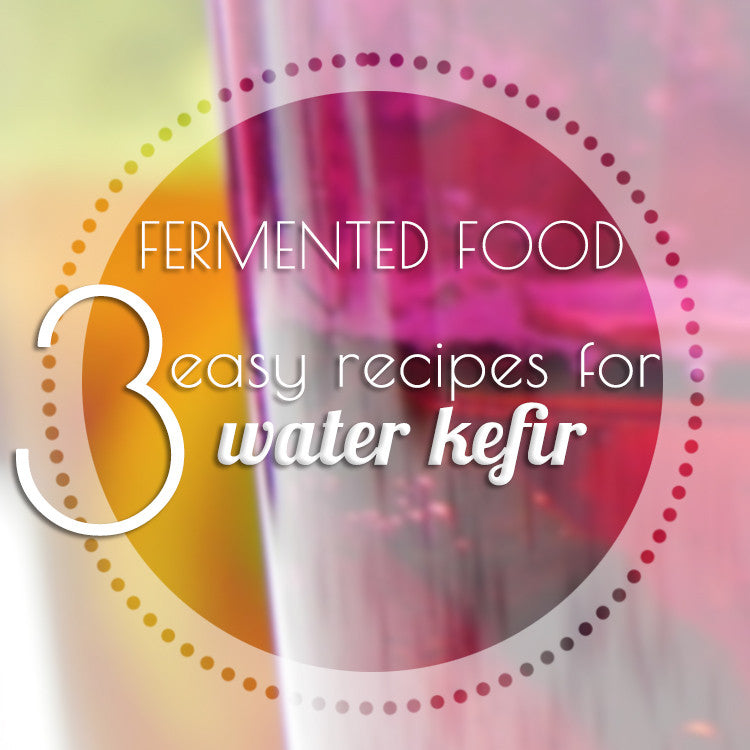 3 Easy Water Kefir Recipes